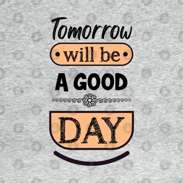 Tomorrow will be a good day by ArteriaMix